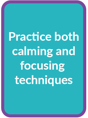 practice both calming and focusing techniques